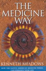 The Medicine Way : How to Live the Teachings of the Native American Medicine Wheel