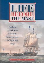 Life before the Mast : An Anthology of Eye-Witness Accounts from the Age of Fighting Sail