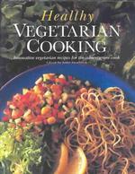 Healthy Vegetarian Cooking : Innovative Vegetarian Recipes for the Adventurous Cook