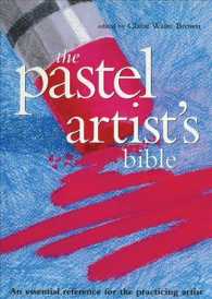 The Pastel Artist's Bible : An essential reference for the practicing artist （SPI）