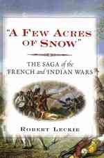 Few Acres of Snow : The Saga of the French and Indian Wars