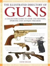 The Illustrated Directory of Guns : A Collector's Guide to over 1500 Military, Sporting and Antique Firearms
