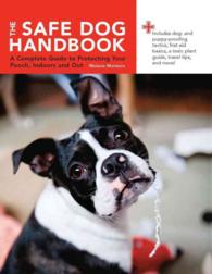 The Safe Dog Handbook : A Complete Guide to Protecting Your Pooch, Indoors and Out （SPI）