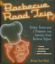Barbecue Road Trip : Recipes, Restaurants & Pitmasters from America's Great Barbecue