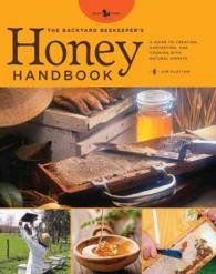 The Backyard Beekeeper's Honey Handbook : A Guide to Creating, Harvesting, and Cooking with Natural Honeys (Backyard Series) （Reprint）