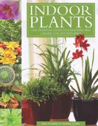 Indoor Plants : The Essential Guide to Choosing and Caring for Houseplants （Reprint）