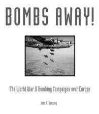 Bombs Away! : The World War II Bombing Campaigns over Europe （Reprint）