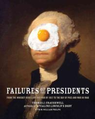 Failures of the Presidents : From the Whiskey Rebellion and War of 1812 to the Bay of Pigs and War in Iraq （Reprint）
