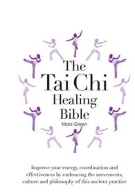 The Tai Chi Healing Bible : A Step-by-Step Guide to Achieving Physical and Mental Balance （SPI）