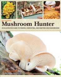 The Complete Mushroom Hunter : An Illustrated Guide to Finding, Harvesting, and Enjoying Wild Mushrooms （ILL）