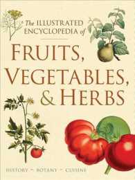 The Illustrated Encyclopedia of Fruits, Vegetables, & Herbs : History, Botany, Cuisine