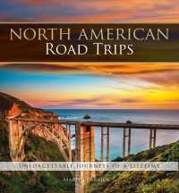North American Road Trips : Unforgettable Journeys of a Lifetime