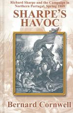 Sharpe's Havoc : Richard Sharpe and the Campaign in Northern Portugal, Spring 1809 (Richard Sharpe Adventure) （LRG）