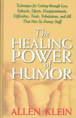 The Healing Power of Humor : Techniques for Getting through Loss, Setbacks, Upsets, Disappointments, Difficulties, Trials, Tribulations, and All That （LRG）