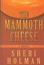 The Mammoth Cheese : A Novel