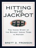 Hitting the Jackpot : The inside Story of the Richest Indian Tribe in History