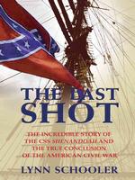 The Last Shot : The Incredible Story of the CSS Shenandoah and the True Conclusion of the American Civil War (Thorndike Press Large Print American His （LRG）