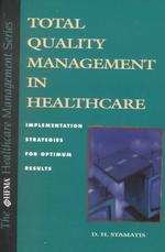 Total Quality Management in Healthcare : Implementation Strategies for Optimum Results