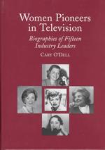 Women Pioneers in Television : Biographies of Fifteen Industry Leaders