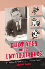 Eliot Ness and the Untouchables : The Historical Reality and the Film and Television Depictions
