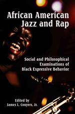 African American Jazz and Rap : Social and Philosophical Examinations of Black Expressive Behavior
