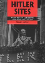 Hitler Sites : A City-By-City Guidebook (Austria, Germany, France, United States)