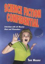 Science Fiction Confidential : Interviews with 23 Monster Stars and Filmmakers