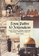 Four Paths to Jerusalem: Jewish, Christian, Muslim, and Secular Pilgrimages, 1000 Bc to 2001 Ce