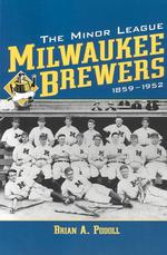The Minor League Milwaukee Brewers, 1859-1952