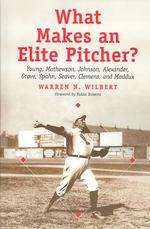 What Makes an Elite Pitcher? : Young, Mathewson, Johnson, Alexander, Grove, Spahn, Seaver, Clemens and Maddux