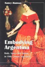 １９世紀アルゼンチン文学の身体、空間、国家<br>Embodying Argentina : Body, Space and Nation in 19th Century Narrative