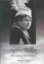Sophie Tucker : First Lady of Show Business