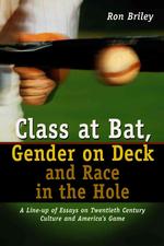 Class at Bat, Gender on Deck and Race in the Hole : A Line-up of Essays on Twentieth Century Culture and America's Game