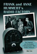 Frank and Anne Hummert's Radio Factory : The Programs and Personalities of Broadcasting's Most Prolific Producers