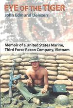 Eye of the Tiger : Memoir of a United States Marine, Third Force Recon Company, Vietnam