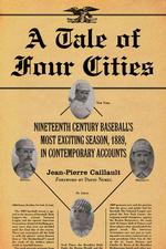 A Tale of Four Cities : Nineteenth Century Baseball's Most Exciting Season, 1889, in Contemporary Accounts