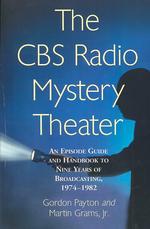 The CBS Radio Mystery Theater : An Episode Guide and Handbook to Nine Years of Broadcasting, 1974-82
