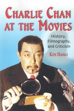 Charlie Chan at the Movies : History, Filmography, and Criticism