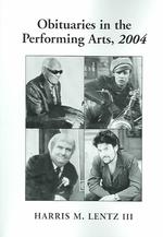Obituaries in the Performing Arts : Film ,Television, Radio, Theatre, Dance, Music, Cartoons and Pop Culture