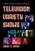 Television Variety Shows : Histories and Episode Guides to 57 Programs