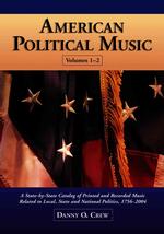 American Political Music : A State-by-State Catalog of Printed and Recorded Music Related to Local, State and National Politics, 1756-2004