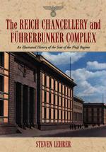 The Reich Chancellery and Fhrerbunker Complex : An Illustrated History of the Seat of the Nazi Regime