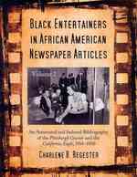 Black Entertainers in African American Newspaper Articles, Volume 2 : An Annotated and Indexed Bibliography of the Pittsburgh Courier and the California Eagle, 1914-1950 (Black Entertainers in African American Newspapers)