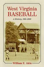 West Virginia Baseball : A History, 1865-2000