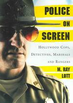 Police on Screen : Hollywood Cops, Detectives, Marshals and Rangers