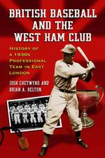British Baseball and the West Ham Club : History of a 1930s Professional Team in East London