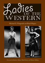 Ladies of the Western : Interviews with Fifty-One More Actresses from the Silent Era to the Television Westerns of the 1950s and 1960s