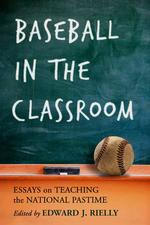 Baseball in the Classroom : Essays on Teaching the National Pastime