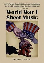 World War I Sheet Music : 9,938 Patriotic Songs Published in the United States, 19141920, with More than 600 Covers 〈2〉 （ILL）