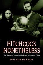 Hitchcock Nonetheless : The Master's Touch in His Least Celebrated Films